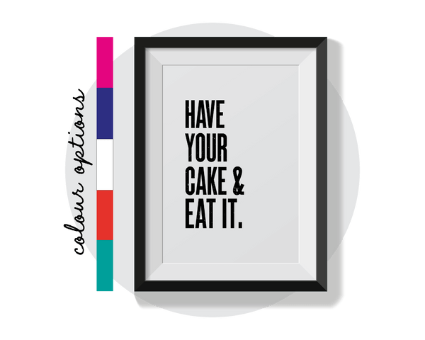 Have your Cake and eat it Wall Art