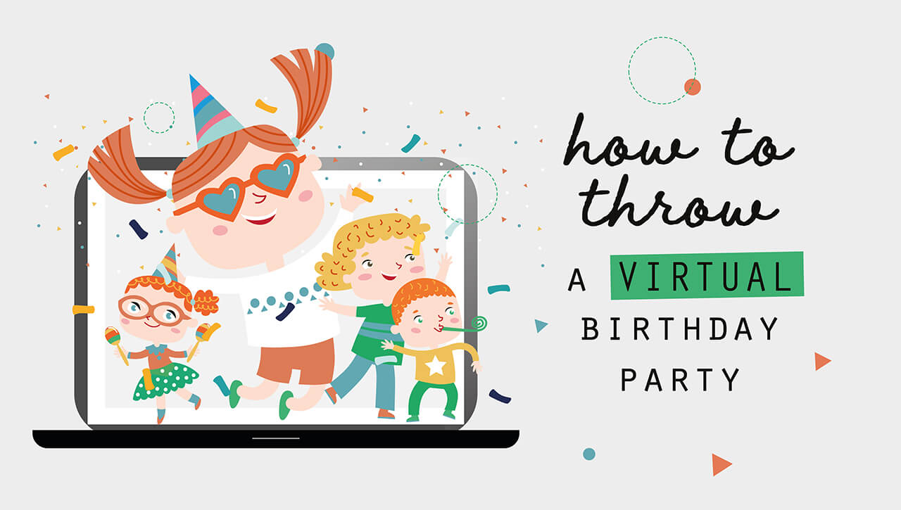 HOW TO THROW A VIRTUAL BIRTHDAY PARTY